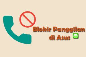 Cara blokir panggilan tidak dikenal di hp Asus