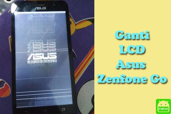 ganti lcd asus zenfone go lite