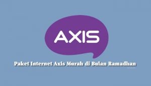 Paket Internet Axis Murah di Bulan Ramadhan