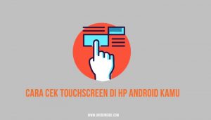 Cara Cek Touchscreen di HP Android Kamu