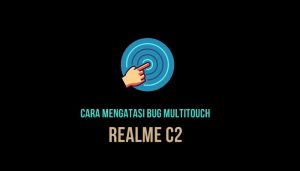 Cara Mengatasi Bug Multitouch Realme C2