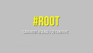 Cara Root Hisense F30 tanpa PC