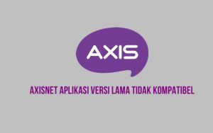 Axisnet Aplikasi Versi Lama Tidak Kompatibel