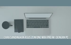Cara Sandingkan Asus Zenfone Max Pro M1 dengan PC