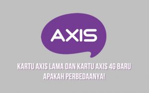Kartu Axis Lama dan Kartu Axis 4G Baru apakah perbedaanya!