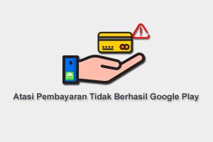 Pembayaran Tidak Berhasil Google Play