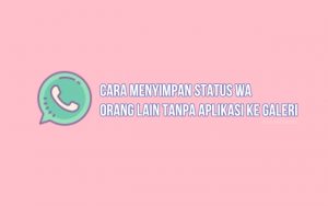 cara simpan status wa orang lain