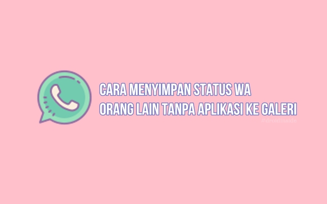 cara simpan status wa orang lain