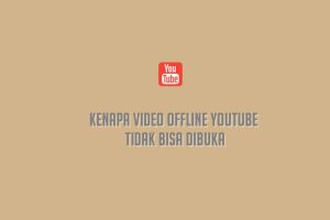 Kenapa Video Offline Youtube Tidak Bisa dibuka