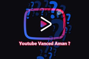 apakah youtube vanced aman