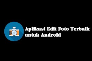Aplikasi Edit Foto Terbaik untuk Android