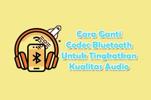 cara ganti codec bluetooth
