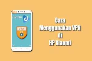 cara menggunakan vpn di xiaomi