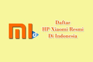 daftar hp xiaomi resmi di indonesia