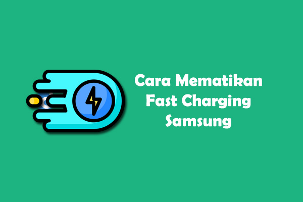 mematikan fast charging samsung