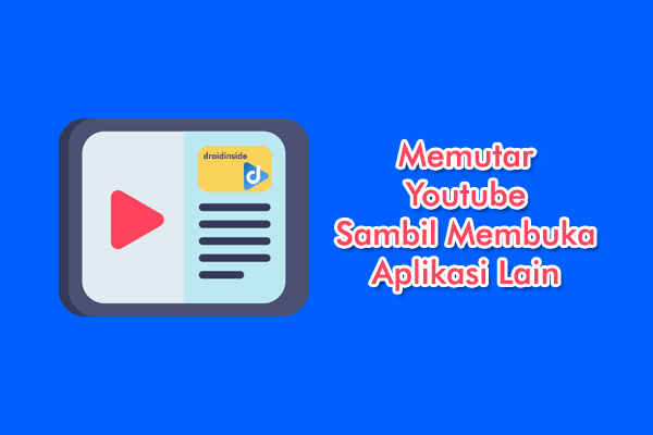 memutar youtube sambil membuka aplikasi lain