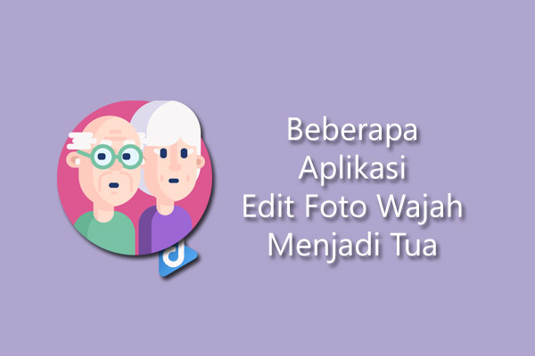 aplikasi edit foto wajah menjadi tua