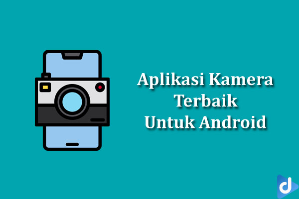 Aplikasi Kamera Terbaik Untuk Android Yang Perlu Dicoba | Droidinside