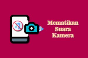 cara mematikan suara kamera