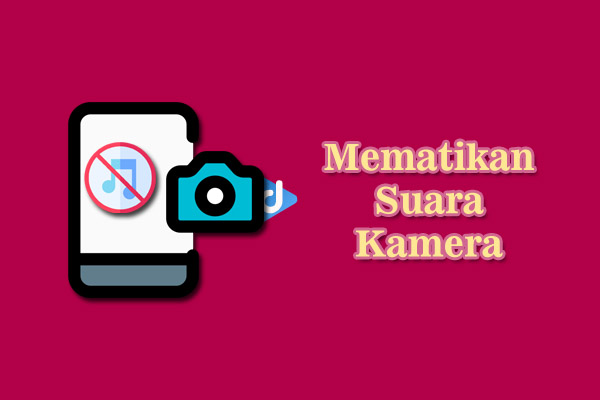 cara mematikan suara kamera