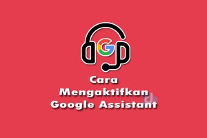cara mengaktifkan google assistant