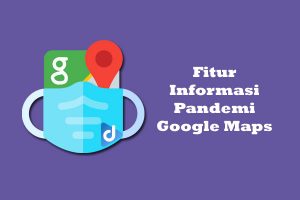 informasi pandemi google maps