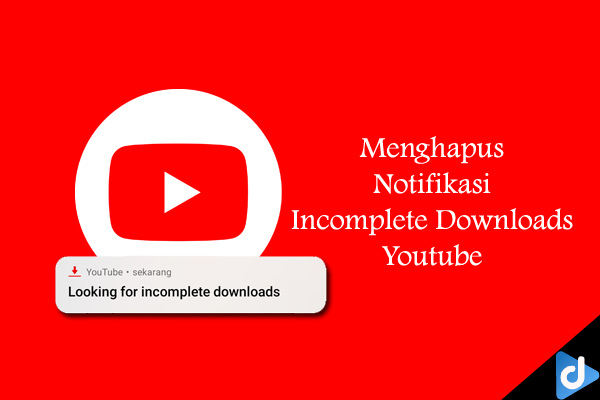 hapus notifikasi youtube incomplete downloads
