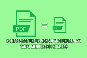 Kompres PDF untuk mengurangi ukurannya tanpa mengurangi kualitas