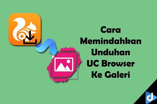 cara memindahkan unduhan uc browser ke galeri droidinside