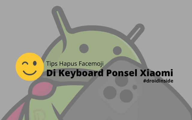 Tips Hapus Facemoji Keyboard Xiaomi