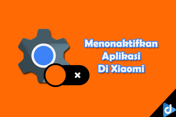 menonaktifkan aplikasi di xiaomi