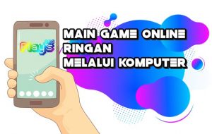 Main Game Online Ringan Melalui Komputer
