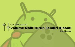 Cara Mengatasi Volume Naik Turun Sendiri Xiaomi