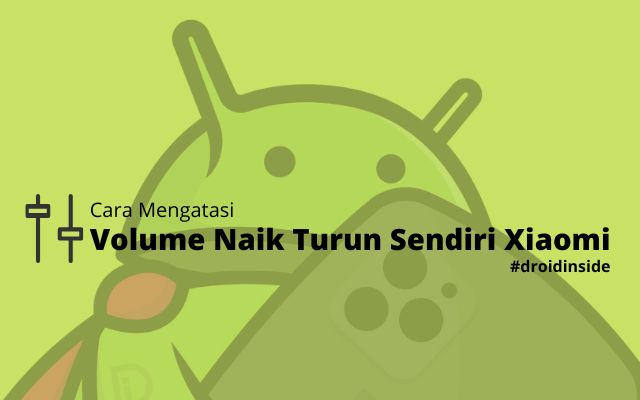 Cara Mengatasi Volume Naik Turun Sendiri Xiaomi