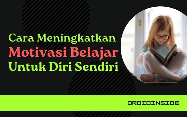 Cara Meningkatkan Motivasi Belajar Untuk Diri Sendiri