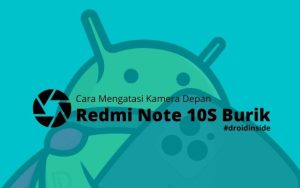 Mengatasi Kamera Depan Redmi Note 10S Burik