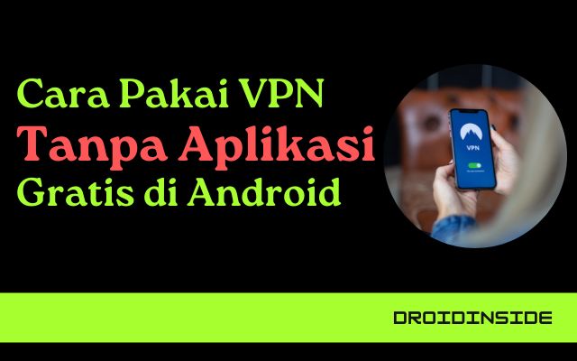 Cara Pakai VPN Tanpa Aplikasi Gratis di Android