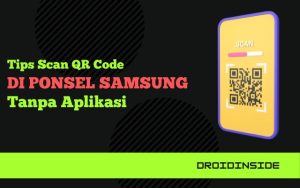 Tips Scan QR Code Di Samsung Tanpa Aplikasi
