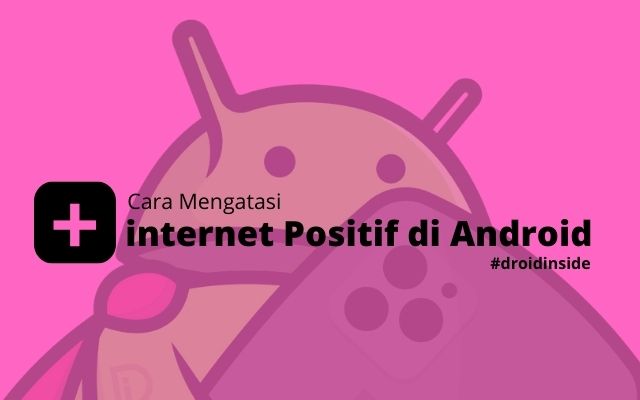 Cara Mengatasi internet Positif di Android