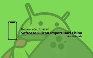 Review Softcase dari China