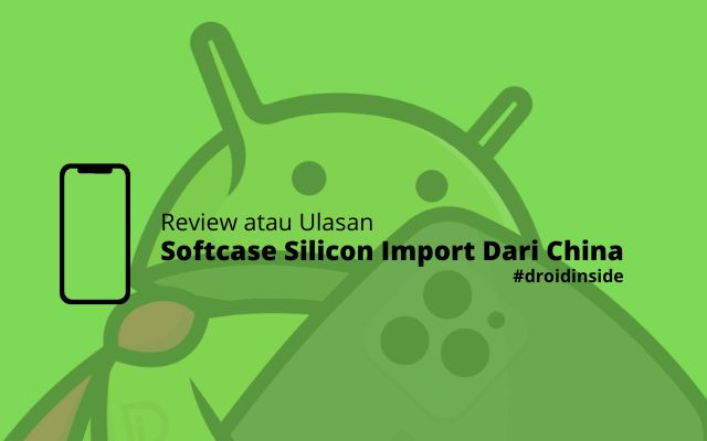 Review Softcase dari China