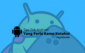 Tips Trik Android yang Sangat Berguna dan Harus Anda Ketahui