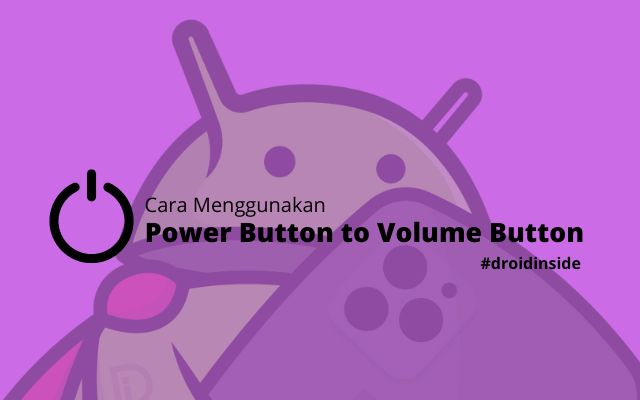 Cara Menggunakan Power Button to Volume Button