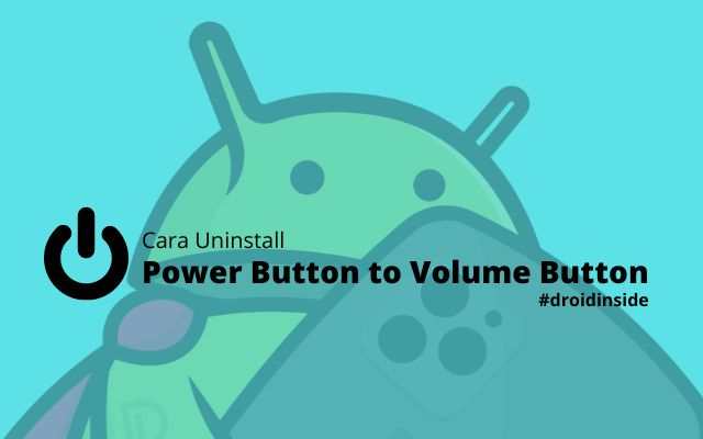 Cara Uninstall Power Button to Volume Button