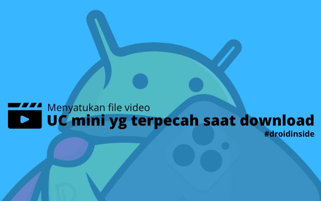 Menyatukan file video dari uc mini yg terpecah saat di download