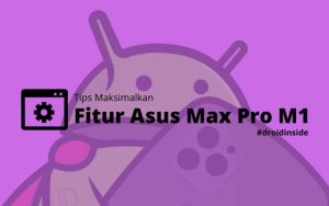 Tips Maksimalkan Fitur Asus Max Pro M1