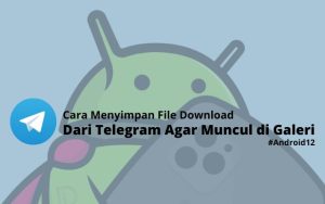 Cara Menyimpan File Download dari Telegram Agar Muncul di Galeri Android 12