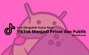 Cara Mengubah Status Akun TikTok Menjadi Privat dan Publik