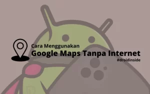 Cara Menggunakan Google Maps Offline Tanpa Koneksi Internet